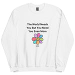 The World Needs You But You Need You Even More Crewneck